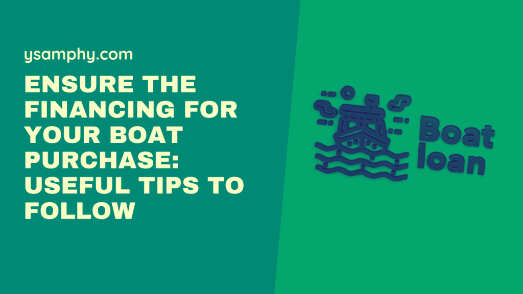 Ensure the Financing for Your Boat Purchase: Useful Tips to Follow