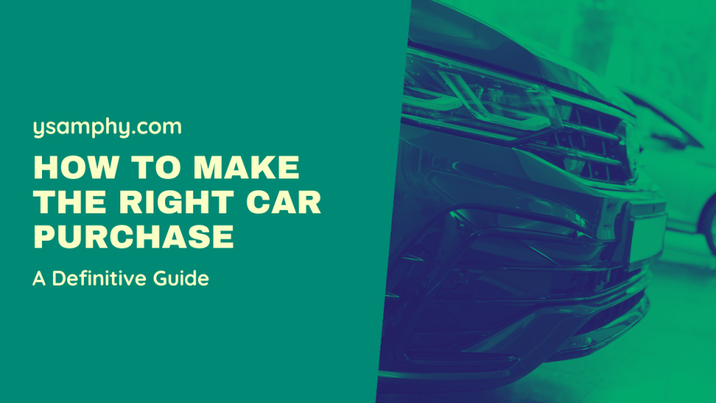 How To Make The Right Car Purchase: A Definitive Guide