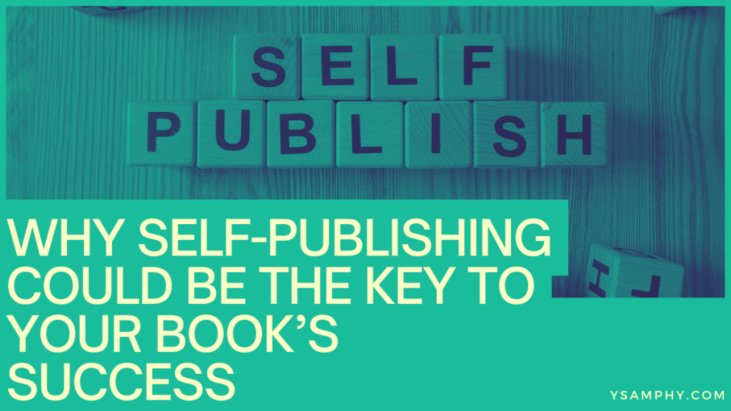 Why Self-Publishing Could Be the Key to Your Book’s Success