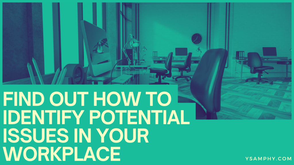 Find Out How To Identify Potential Issues In Your Workplace 3 Find Out How to Identify Potential Issues in Your Workplace