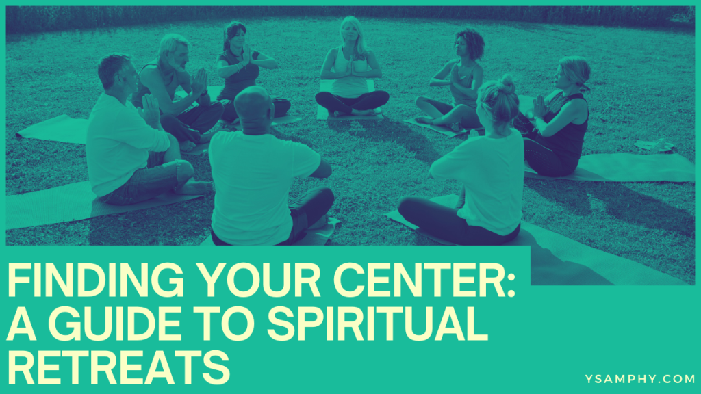 Finding Your Center: A Guide To Spiritual Retreats 3 Finding Your Center: A Guide to Spiritual Retreats